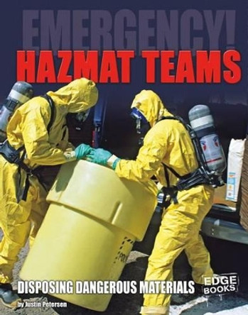 Emergency!: Hazmat Teams: Disposing of Dangerous Materials by Justin Petersen 9781491480298