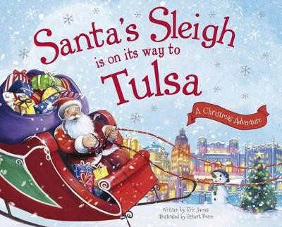 Santa's Sleigh Is on Its Way to Tulsa: A Christmas Adventure by Eric James 9781492643593