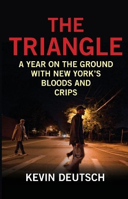 The Triangle: A Year on the Ground with New York's Bloods and Crips by Kevin Deutsch 9781493007608