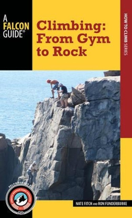 Climbing: From Gym to Rock by Nate Fitch 9781493009824