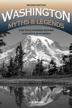 Washington Myths and Legends: The True Stories behind History's Mysteries by Lynn Bragg 9781493016037