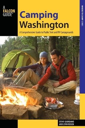 Camping Washington: A Comprehensive Guide to Public Tent and RV Campgrounds by Steve Giordano 9781493026760