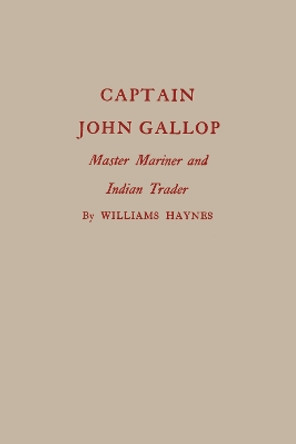 Captain John Gallop: Master Mariner and Indian Trader by Williams Haynes 9781493033348