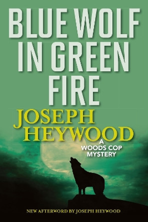 Blue Wolf In Green Fire: A Woods Cop Mystery by Joseph Heywood 9781493040490