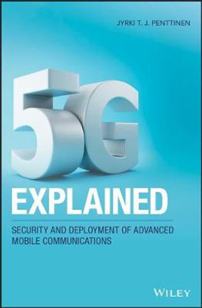 5G Explained: Security and Deployment of Advanced Mobile Communications by Jyrki T. J. Penttinen