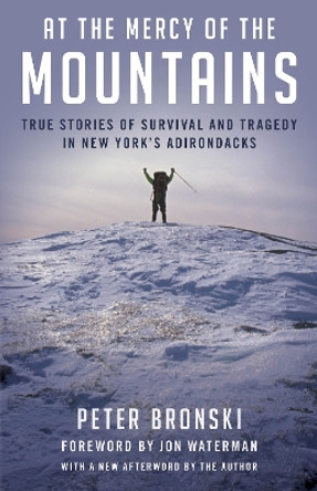 At the Mercy of the Mountains: True Stories of Survival and Tragedy in New York's Adirondacks by Peter Bronski 9781493050307