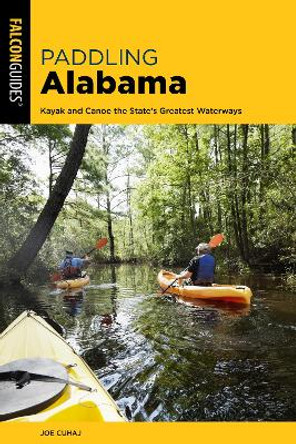 Paddling Alabama: Kayak and Canoe the State's Greatest Waterways by Joe Cuhaj 9781493058051