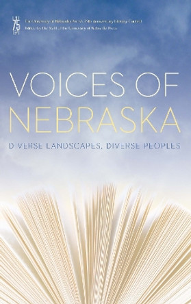 Voices of Nebraska: Diverse Landscapes, Diverse Peoples by University of Nebraska Press 9781496200679