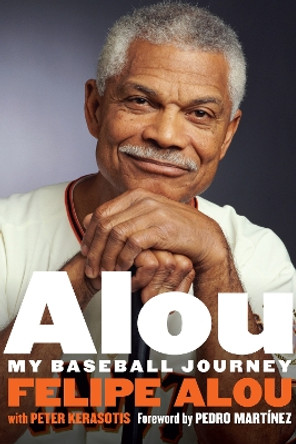 Alou: My Baseball Journey by Felipe Alou 9781496201522