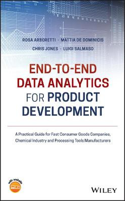 End-to-end Data Analytics for Product Development: A Practical Guide for Fast Consumer Goods Companies, Chemical Industry and Processing Tools Manufacturers by Rosa Arboretti Giancristofaro