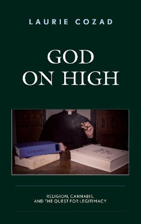 God on High: Religion, Cannabis, and the Quest for Legitimacy by Laurie Cozad 9781498504041