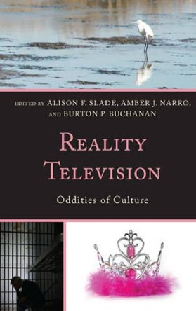 Reality Television: Oddities of Culture by Alison F. Slade 9781498532167