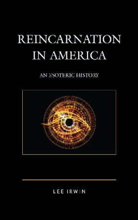 Reincarnation in America: An Esoteric History by Lee Irwin 9781498554077