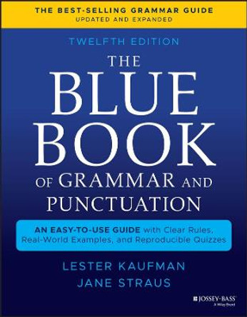 The Blue Book of Grammar and Punctuation: An Easy-to-Use Guide with Clear Rules, Real-World Examples, and Reproducible Quizzes by Lester Kaufman