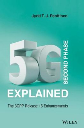 5g Second Phase Explained: The 3gpp Release 16 Enhancements by Jyrki T J Penttinen