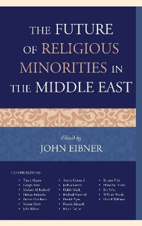 The Future of Religious Minorities in the Middle East by John Eibner 9781498561969