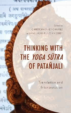 Thinking with the Yoga Sutra of Patanjali: Translation and Interpretation by Christopher Key Chapple 9781498570961