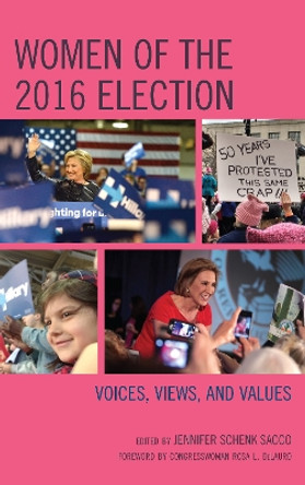 Women of the 2016 Election: Voices, Views, and Values by Jennifer Schenk Sacco 9781498579780
