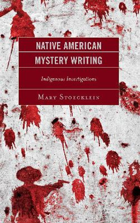 Native American Mystery Writing: Indigenous Investigations by Mary Stoecklein 9781498585774