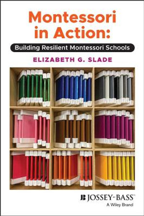 Montessori in Action: Building Resilient Montessori Schools by Elizabeth Slade