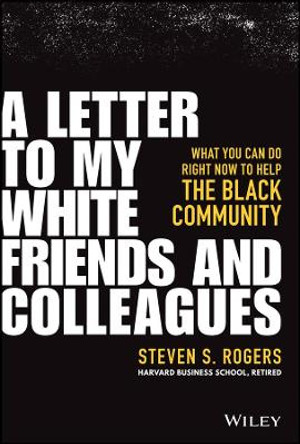 A Letter to My White Friends and Colleagues: What You Can Do Right Now to Help the Black Community by Steven Rogers