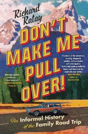 Don't Make Me Pull Over!: An Informal History of the Family Road Trip by Richard Ratay 9781501188756