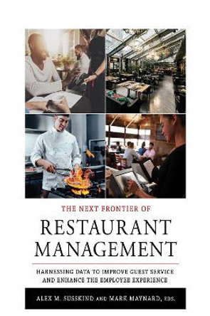 The Next Frontier of Restaurant Management: Harnessing Data to Improve Guest Service and Enhance the Employee Experience by Alex M. Susskind 9781501736506