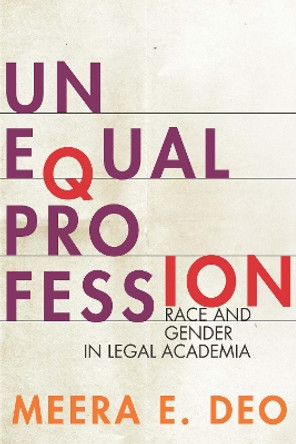 Unequal Profession: Race and Gender in Legal Academia by Meera E. Deo 9781503604308