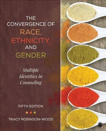 The Convergence of Race, Ethnicity, and Gender: Multiple Identities in Counseling by Tracy Lynn Robinson-Wood 9781506305752