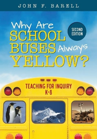 Why Are School Buses Always Yellow?: Teaching for Inquiry, K-8 by John F. Barell 9781506323657