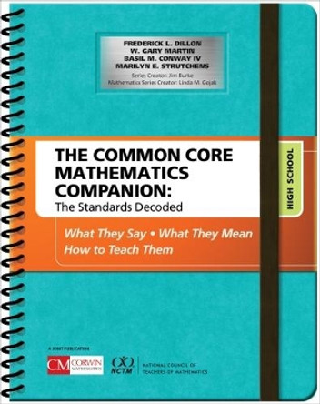 The Common Core Mathematics Companion: The Standards Decoded, High School: What They Say, What They Mean, How to Teach Them by Frederick L. Dillon 9781506332260