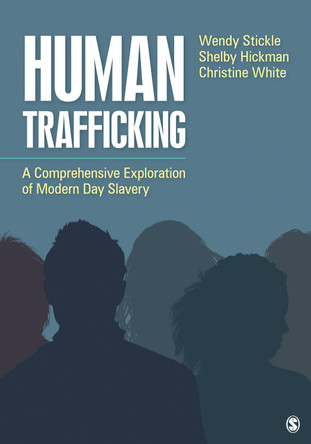 Human Trafficking: A Comprehensive Exploration of Modern Day Slavery by Wendy Stickle 9781506375038