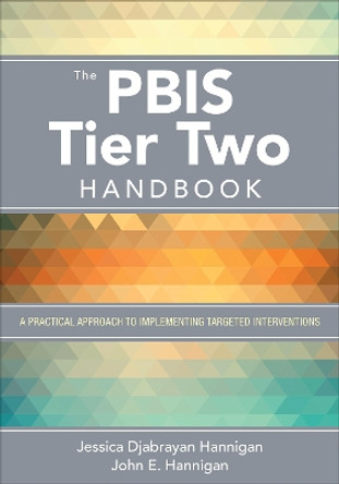 The PBIS Tier Two Handbook: A Practical Approach to Implementing Targeted Interventions by Jessica Hannigan 9781506384528