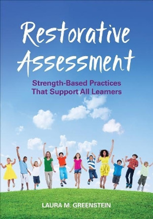 Restorative Assessment: Strength-Based Practices That Support All Learners by Laura M. Greenstein 9781506390253