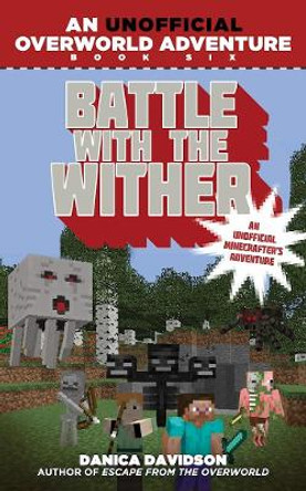 Battle with the Wither: An Unofficial Overworld Adventure, Book Six by Danica Davidson 9781510716216