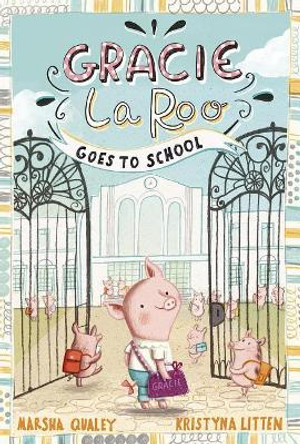 Gracie Laroo Goes to School by Marsha Qualey 9781515814405