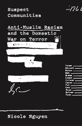 Suspect Communities: Anti-Muslim Racism and the Domestic War on Terror by Nicole Nguyen 9781517906405