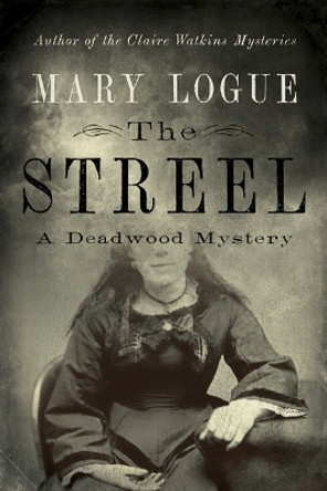 The Streel: A Deadwood Mystery by Mary Logue 9781517908591