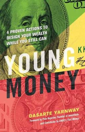 Young Money: 4 Proven Actions to Design Your Wealth While You Still Can by Dasarte Yarnway 9781523092161