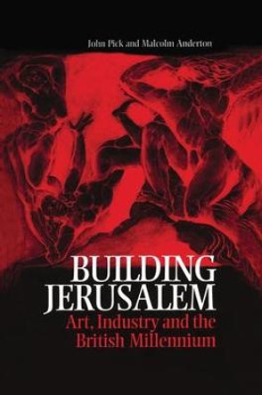 Building Jerusalem: Art, Industry and the British Millennium by John Pick