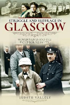 Struggle and Suffrage in Glasgow: Women's Lives and the Fight for Equality by Vallely, Judith 9781526718297