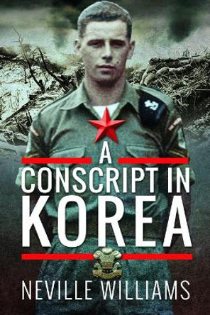 A Conscript In Korea by Neville Williams 9781526766625