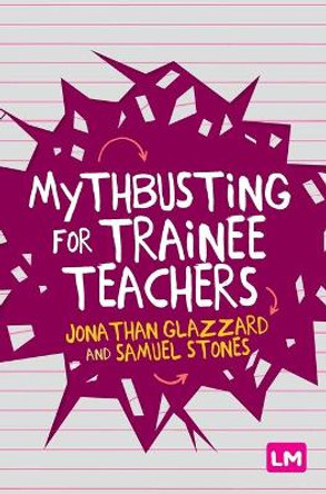 Mythbusting for Trainee Teachers by Jonathan Glazzard 9781529709872