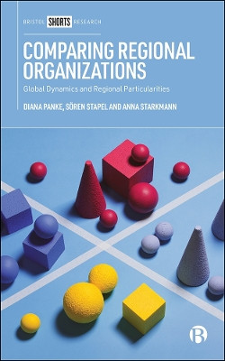 Comparing Regional Organizations: Global Dynamics and Regional Particularities by Diana Panke 9781529209471