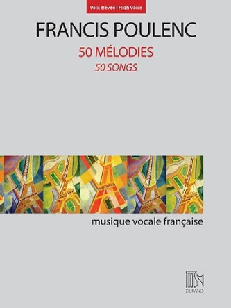 50 Melodies (50 Songs): For High Voice and Piano by Francis Poulenc 9781540000743