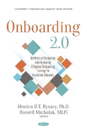 Onboarding 2.0: Methods of Designing and Deploying Effective Onboarding Training for Academic Libraries by Monica D.T. Rysavy 9781536147476