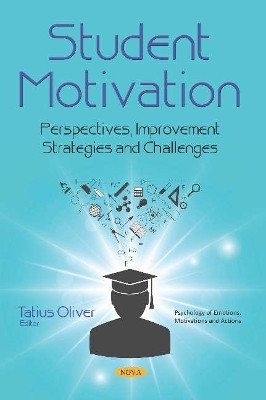 Student Motivation: Perspectives, Improvement Strategies and Challenges by Tatius Oliver 9781536153477