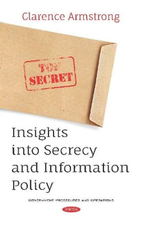 Insights into Secrecy and Information Policy by Clarence Armstrong 9781536154085