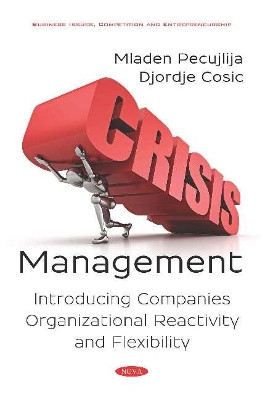 Crisis Management: Introducing Companies Organizational Reactivity and Flexibility by Mladen Pecujlija 9781536154399