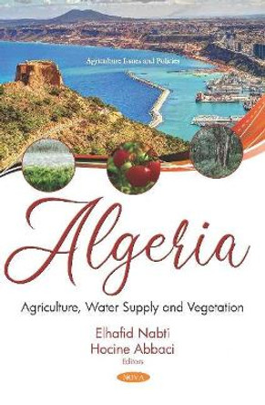 Algeria: Agriculture, Water Supply and Vegetation by El Hafid Nabti 9781536155624